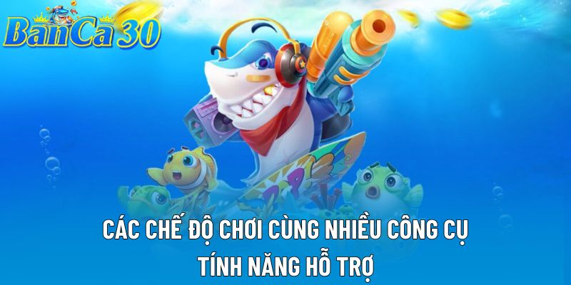 Các chế độ chơi cùng nhiều công cụ, tính năng hỗ trợ Các chế độ chơi cùng nhiều công cụ, tính năng hỗ trợ