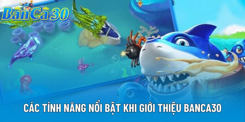 Các tính năng nổi bật khi giới thiệu Banca30 Các tính năng nổi bật khi giới thiệu Banca30