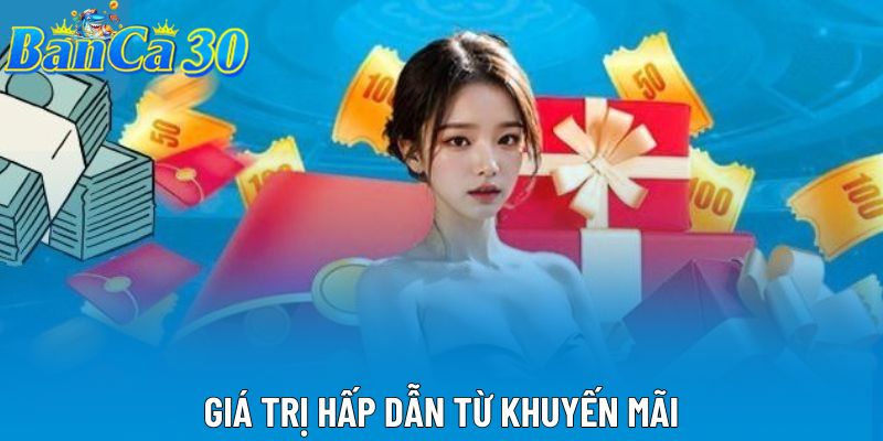 Giá trị hấp dẫn từ khuyến mãi Giá trị hấp dẫn từ khuyến mãi