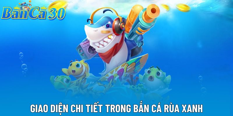 Giao diện chi tiết trong bắn cá rùa xanh Giao diện chi tiết trong bắn cá rùa xanh