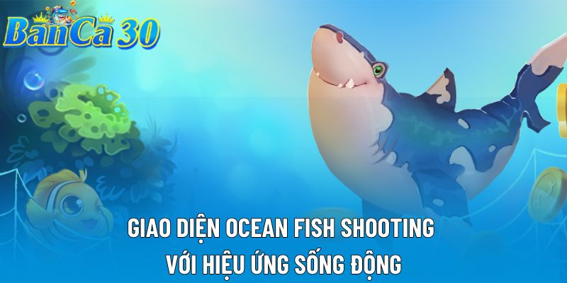 Giao diện Ocean Fish Shooting với hiệu ứng sống động Giao diện Ocean Fish Shooting với hiệu ứng sống động