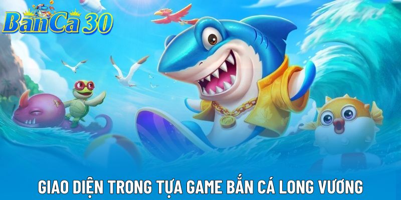 Giao diện trong tựa game bắn cá long vương Giao diện trong tựa game bắn cá long vương