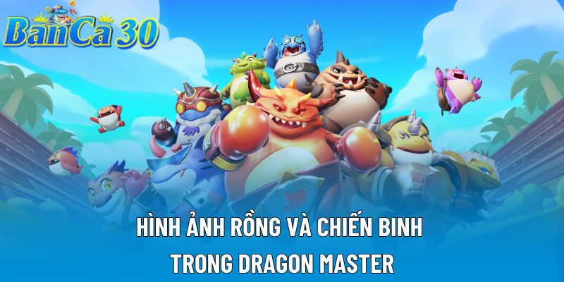 Hình ảnh rồng và chiến binh trong Dragon Master Hình ảnh rồng và chiến binh trong Dragon Master
