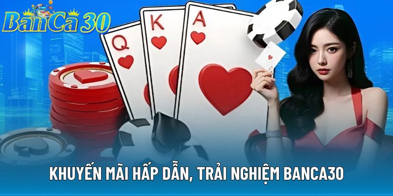 Khuyến mãi hấp dẫn, trải nghiệm Banca30 Khuyến mãi hấp dẫn, trải nghiệm Banca30