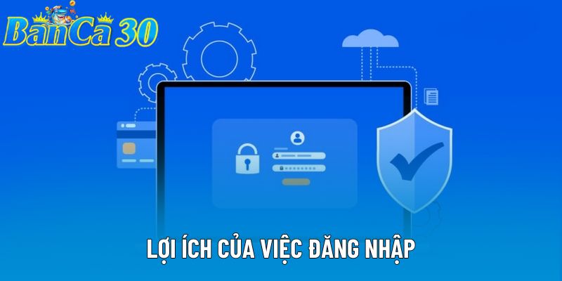 Lợi ích của việc đăng nhập Lợi ích của việc đăng nhập