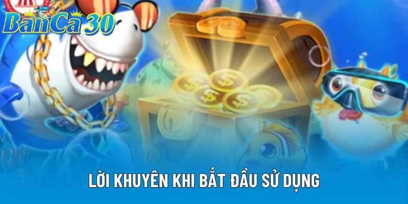 Lời khuyên khi bắt đầu sử dụng Lời khuyên khi bắt đầu sử dụng