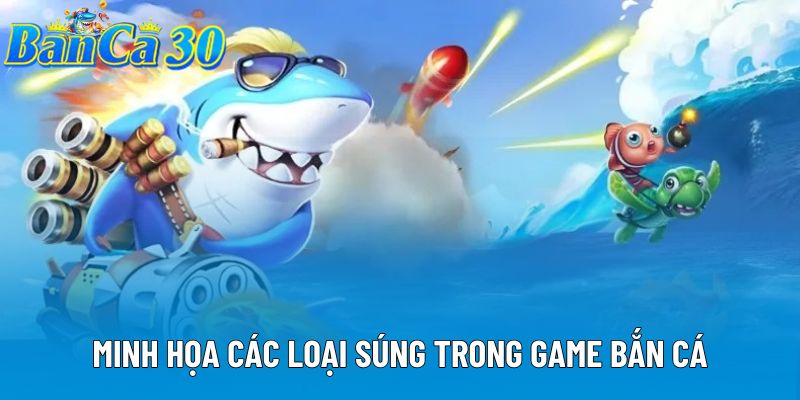 Minh họa các loại súng trong game bắn cá Minh họa các loại súng trong game bắn cá