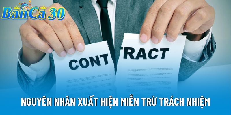 Nguyên nhân xuất hiện miễn trừ trách nhiệm Nguyên nhân xuất hiện miễn trừ trách nhiệm