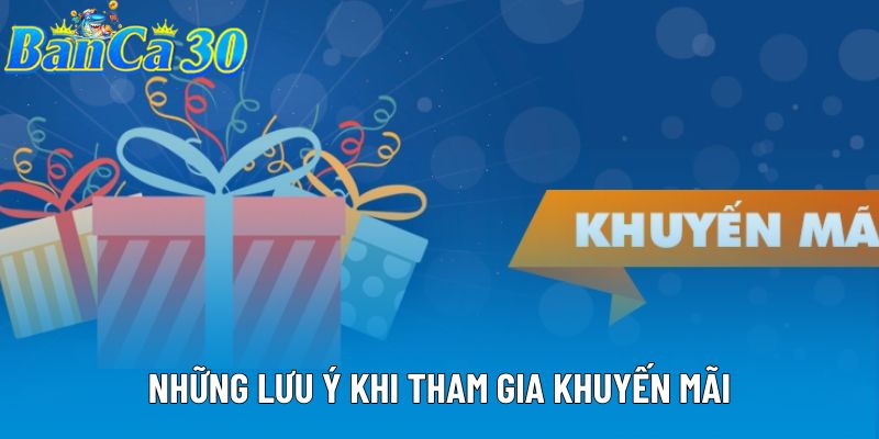 Những lưu ý khi tham gia khuyến mãi Những lưu ý khi tham gia khuyến mãi