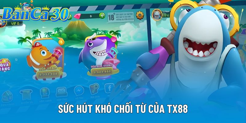 Sức hút khó chối từ của TX88 Sức hút khó chối từ của TX88