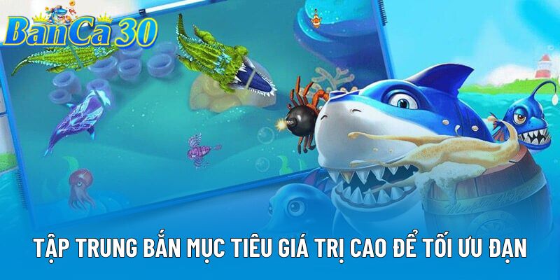 Tập trung bắn mục tiêu giá trị cao để tối ưu đạn Tập trung bắn mục tiêu giá trị cao để tối ưu đạn