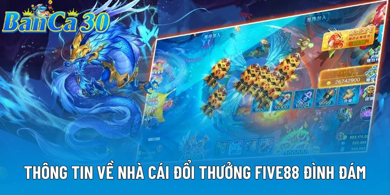 Thông tin về nhà cái đổi thưởng FIVE88 đình đám Thông tin về nhà cái đổi thưởng FIVE88 đình đám