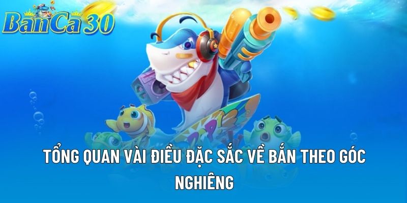 Tổng quan vài điều đặc sắc về bắn theo góc nghiêng Tổng quan vài điều đặc sắc về bắn theo góc nghiêng