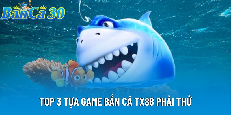 Top 3 tựa game bắn cá TX88 phải thử Top 3 tựa game bắn cá TX88 phải thử