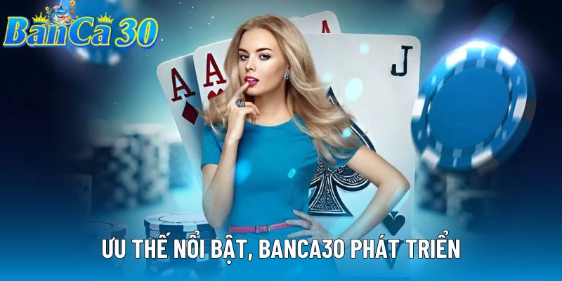 Ưu thế nổi bật, Banca30 phát triển Ưu thế nổi bật, Banca30 phát triển
